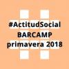 #ActitudSocial BARCAMP primavera 2018